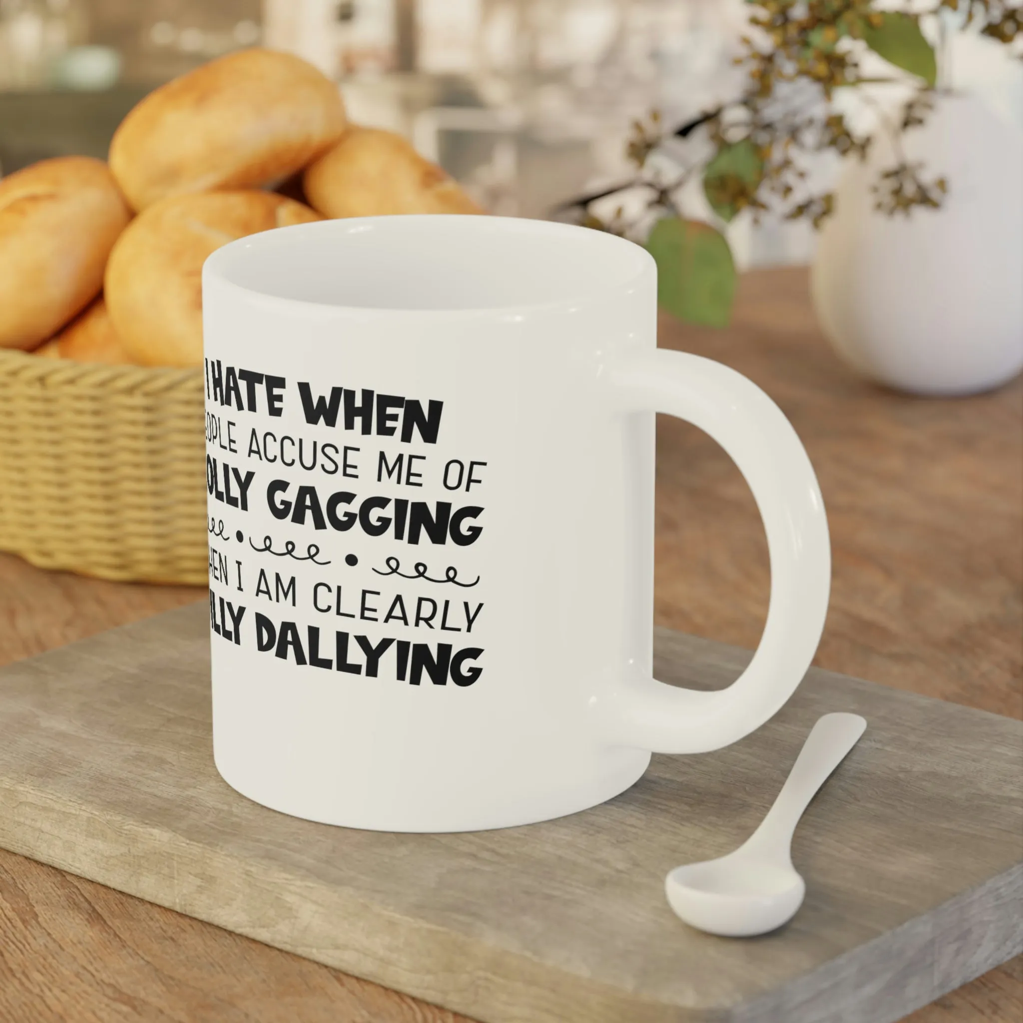 I hate it when people accuse me of lolly-gagging when I'm clearly dilly-dallying - Ceramic Mugs (11oz\15oz\20oz)