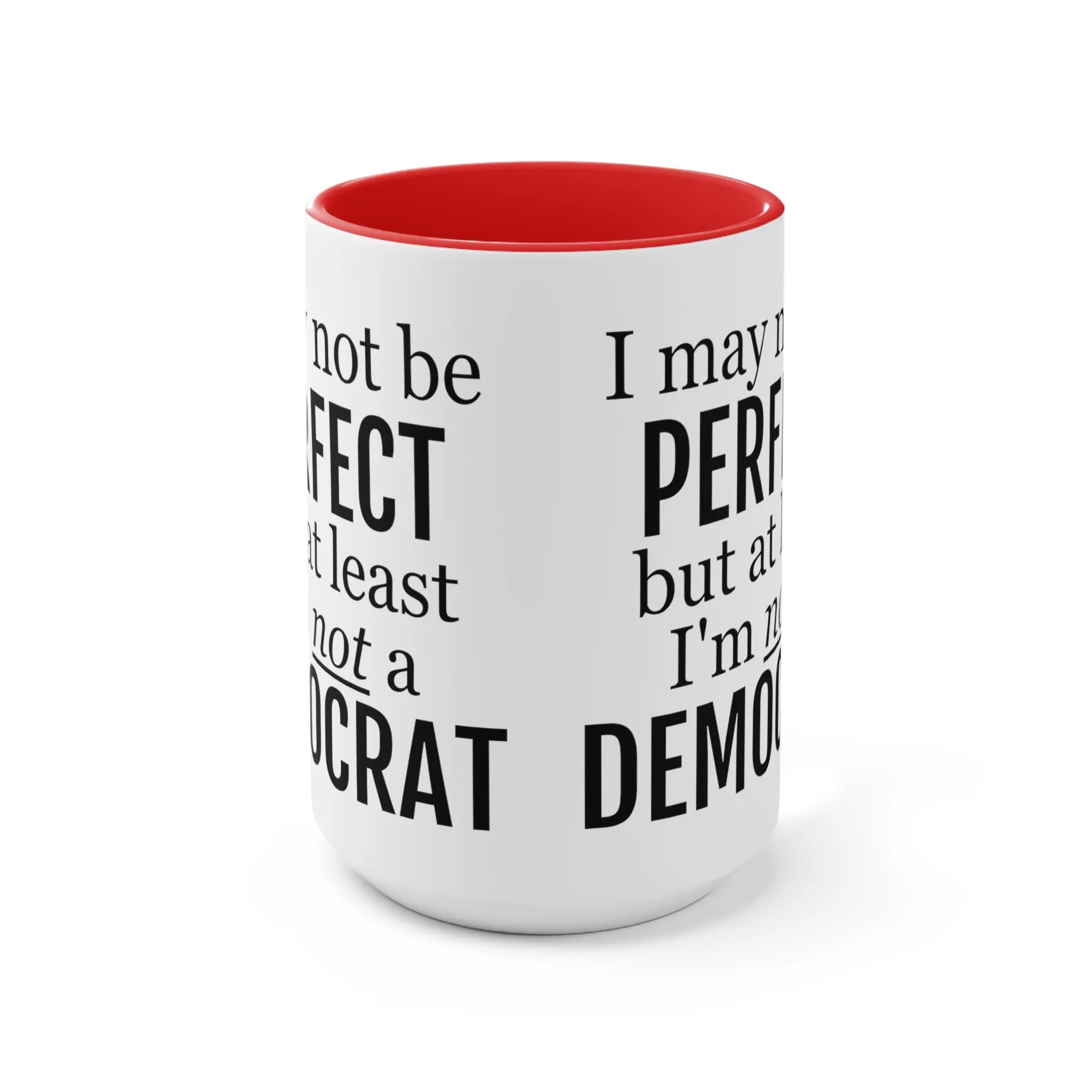 I May Not Be Perfect, But At Least I'm Not A Democrat Mug (2 sizes, 3 colors)