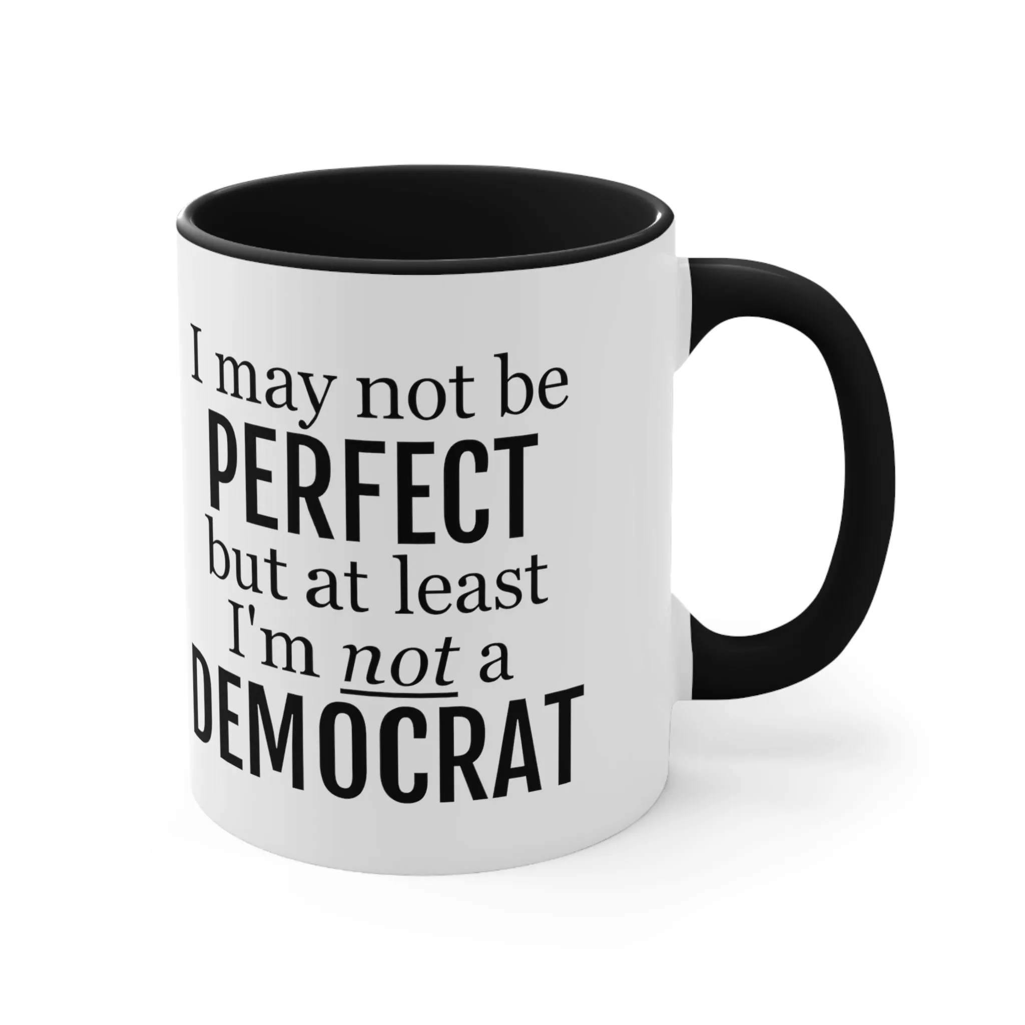 I May Not Be Perfect, But At Least I'm Not A Democrat Mug (2 sizes, 3 colors)