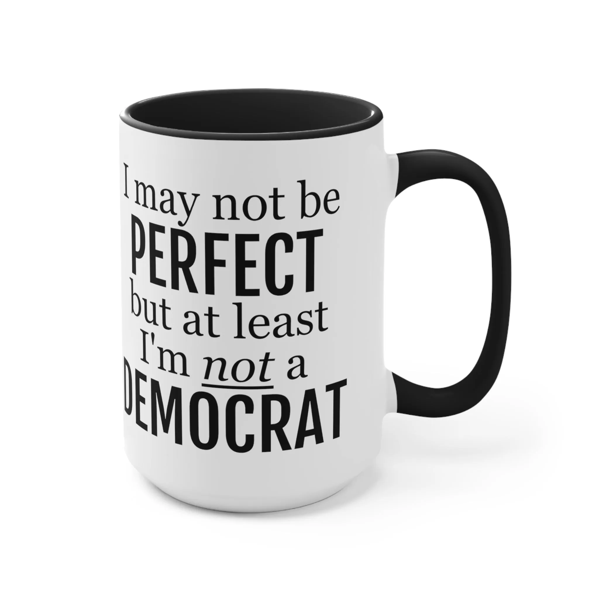 I May Not Be Perfect, But At Least I'm Not A Democrat Mug (2 sizes, 3 colors)