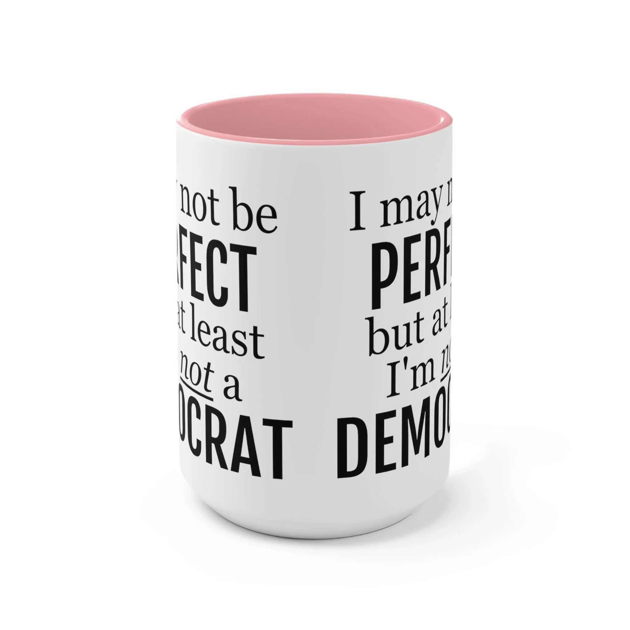 I May Not Be Perfect, But At Least I'm Not A Democrat Mug (2 sizes, 3 colors)