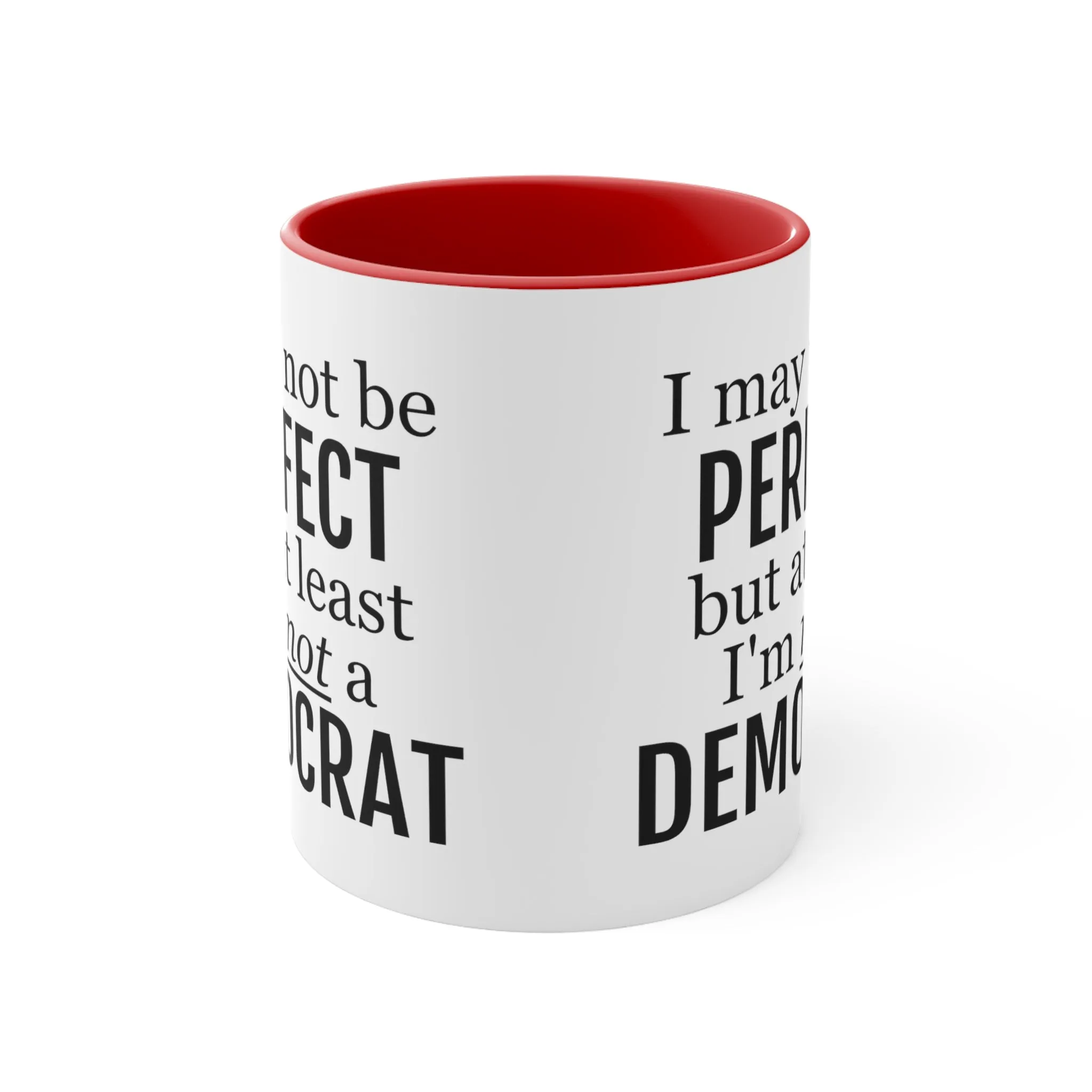 I May Not Be Perfect, But At Least I'm Not A Democrat Mug (2 sizes, 3 colors)