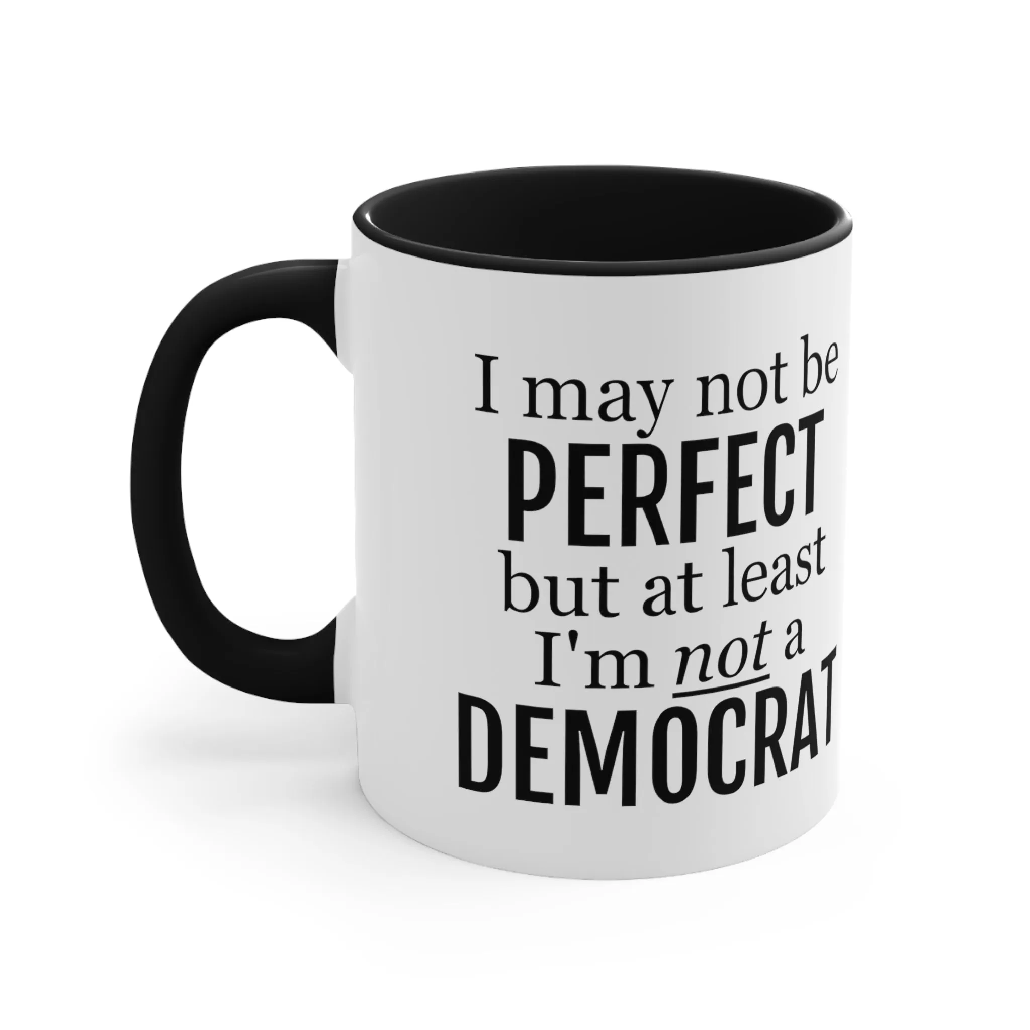 I May Not Be Perfect, But At Least I'm Not A Democrat Mug (2 sizes, 3 colors)