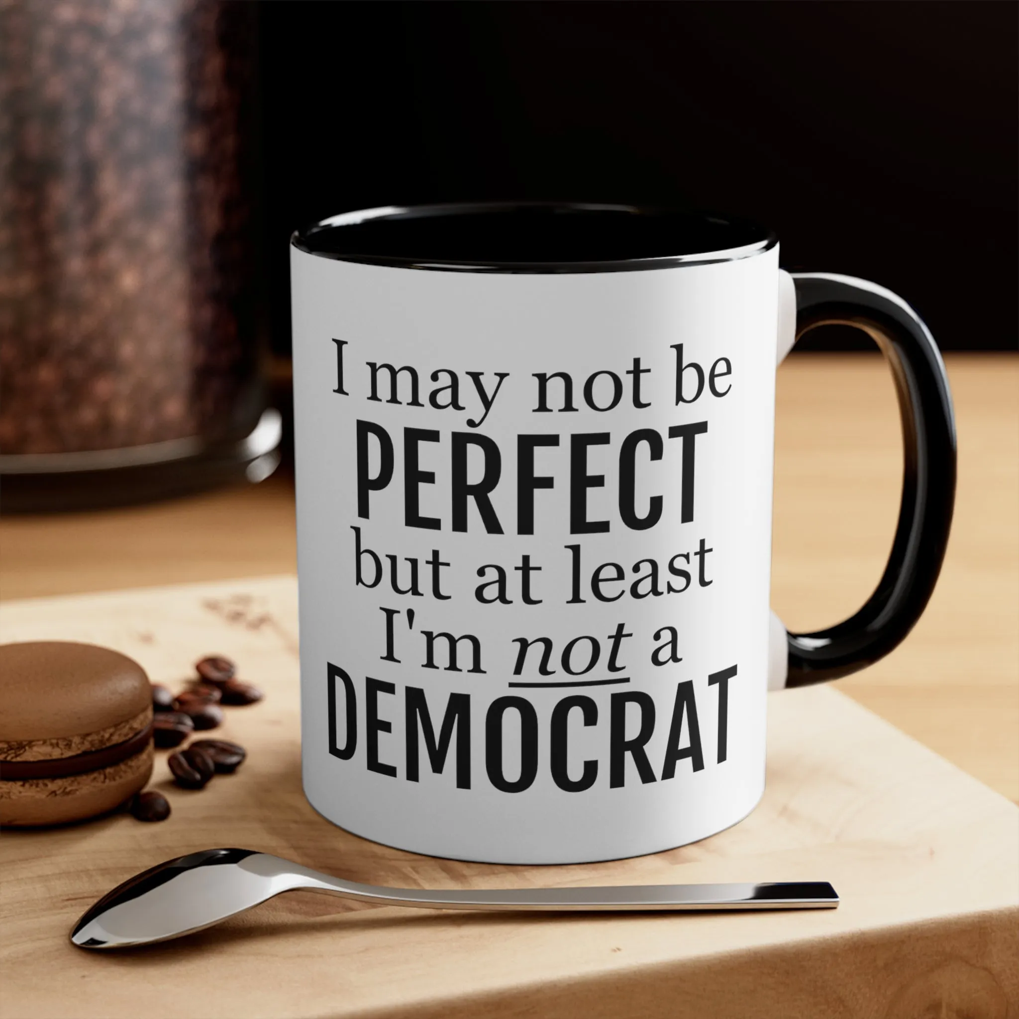 I May Not Be Perfect, But At Least I'm Not A Democrat Mug (2 sizes, 3 colors)