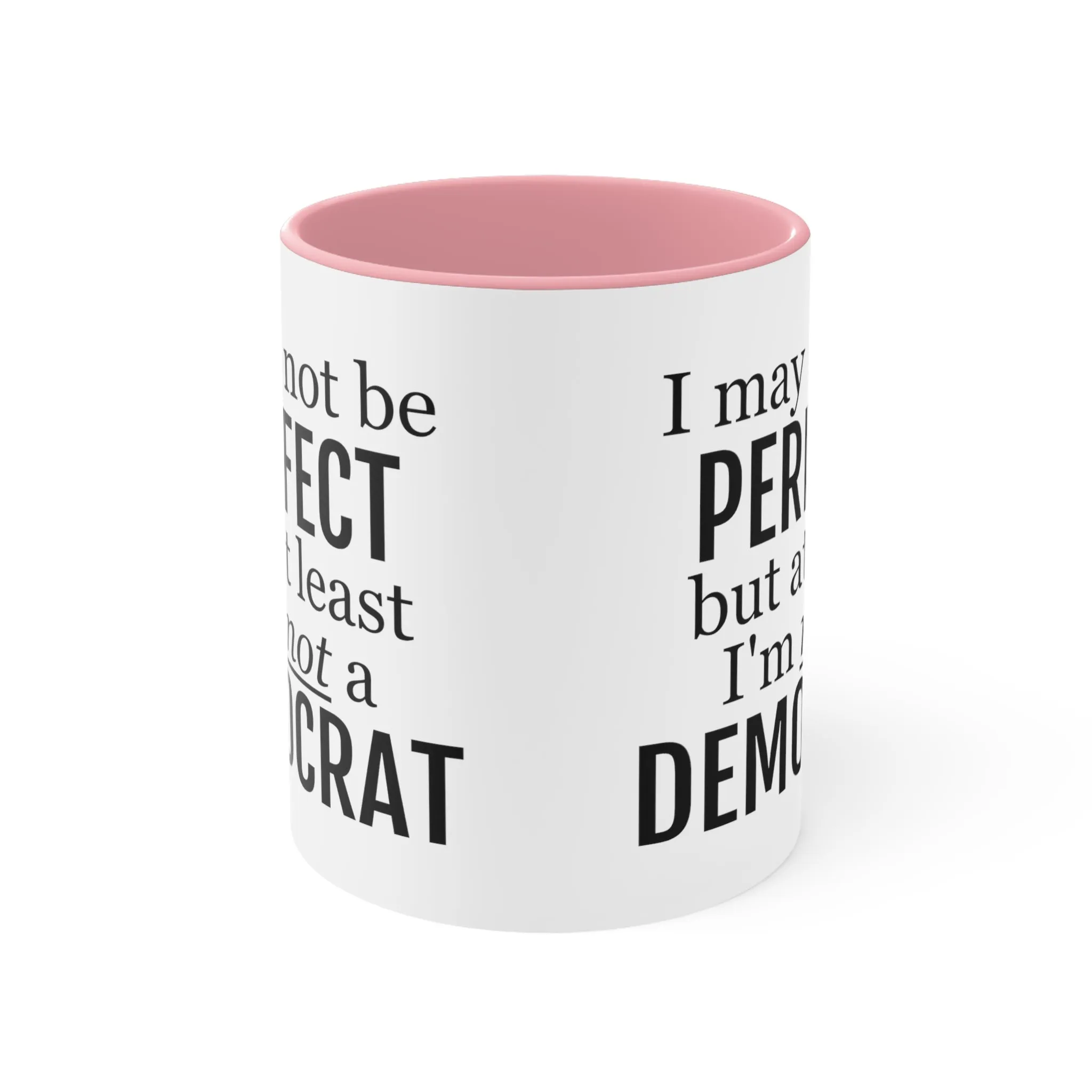 I May Not Be Perfect, But At Least I'm Not A Democrat Mug (2 sizes, 3 colors)