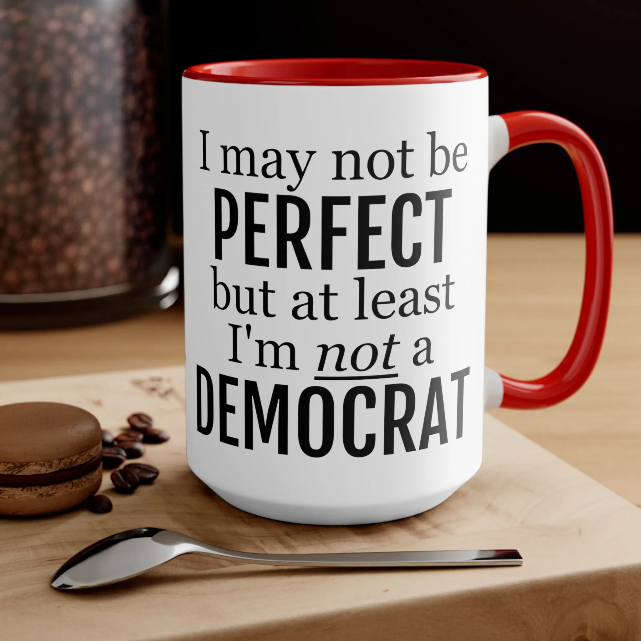 I May Not Be Perfect, But At Least I'm Not A Democrat Mug (2 sizes, 3 colors)