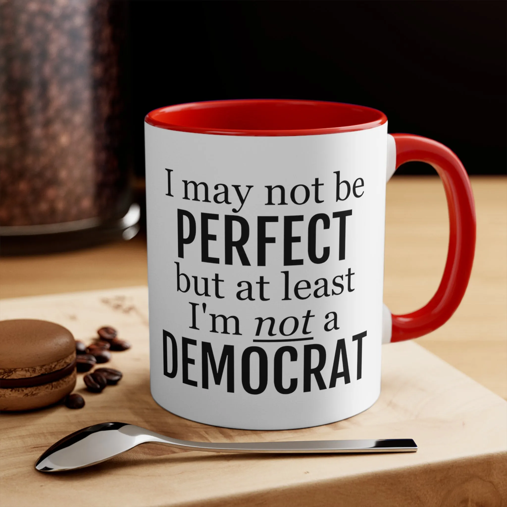 I May Not Be Perfect, But At Least I'm Not A Democrat Mug (2 sizes, 3 colors)