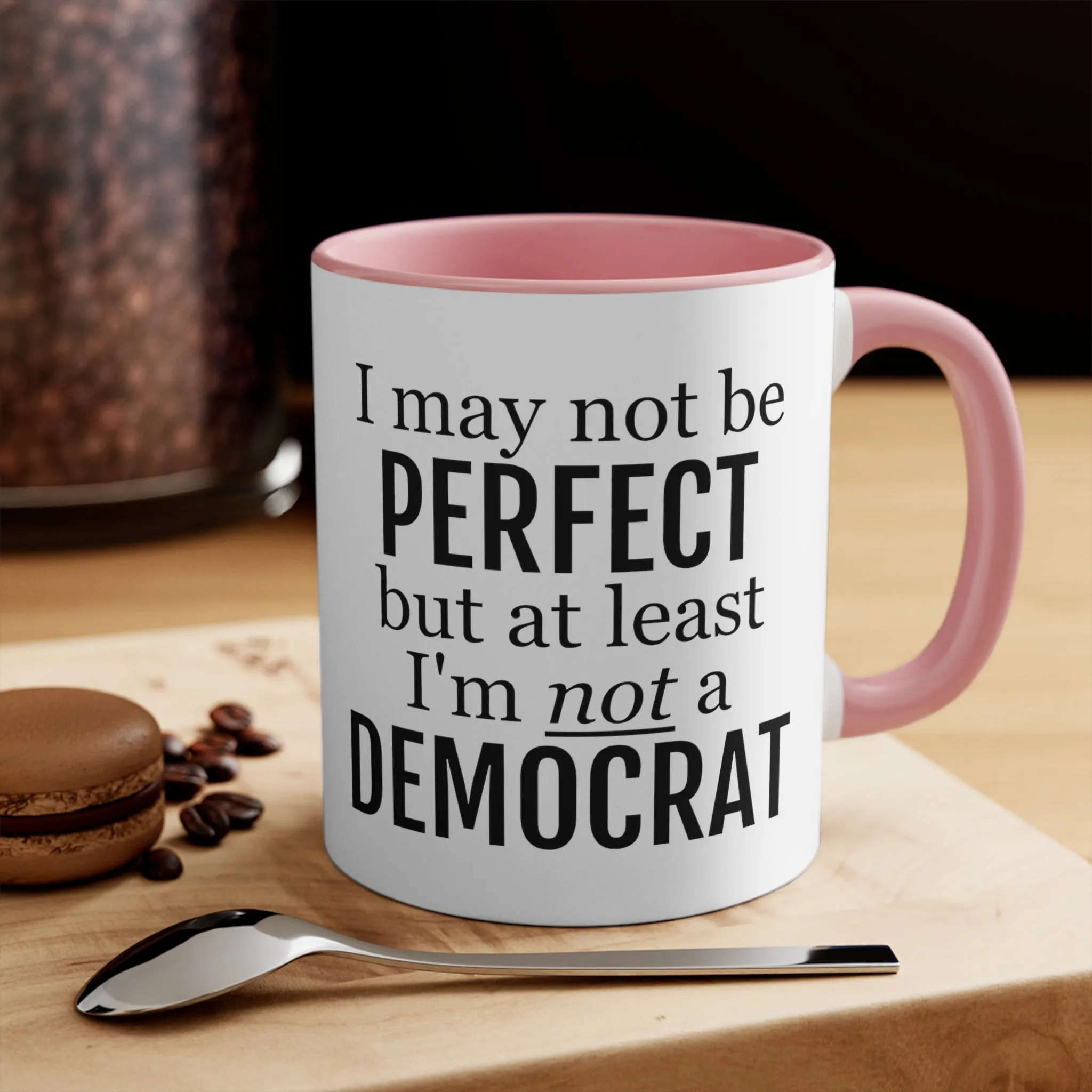 I May Not Be Perfect, But At Least I'm Not A Democrat Mug (2 sizes, 3 colors)