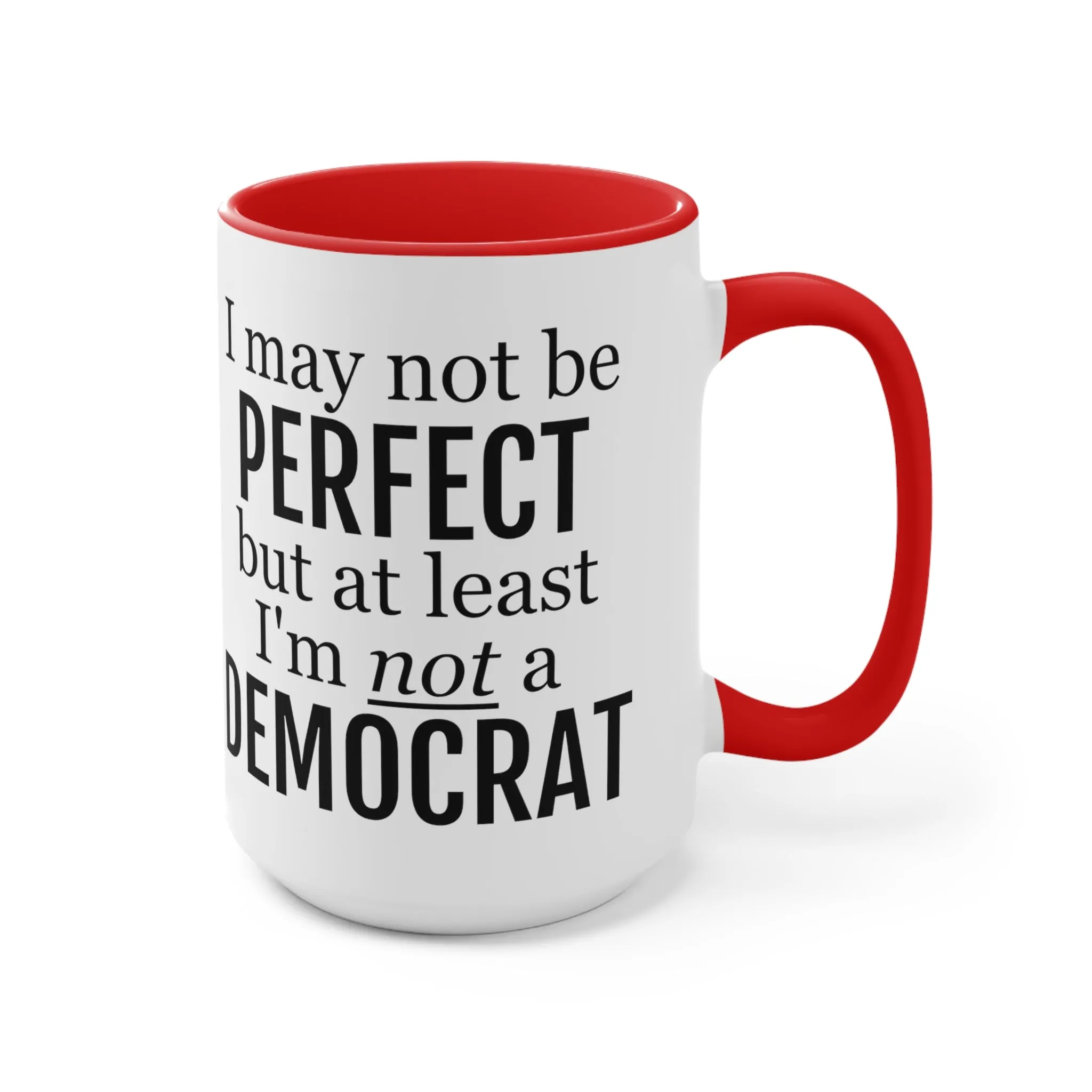 I May Not Be Perfect, But At Least I'm Not A Democrat Mug (2 sizes, 3 colors)