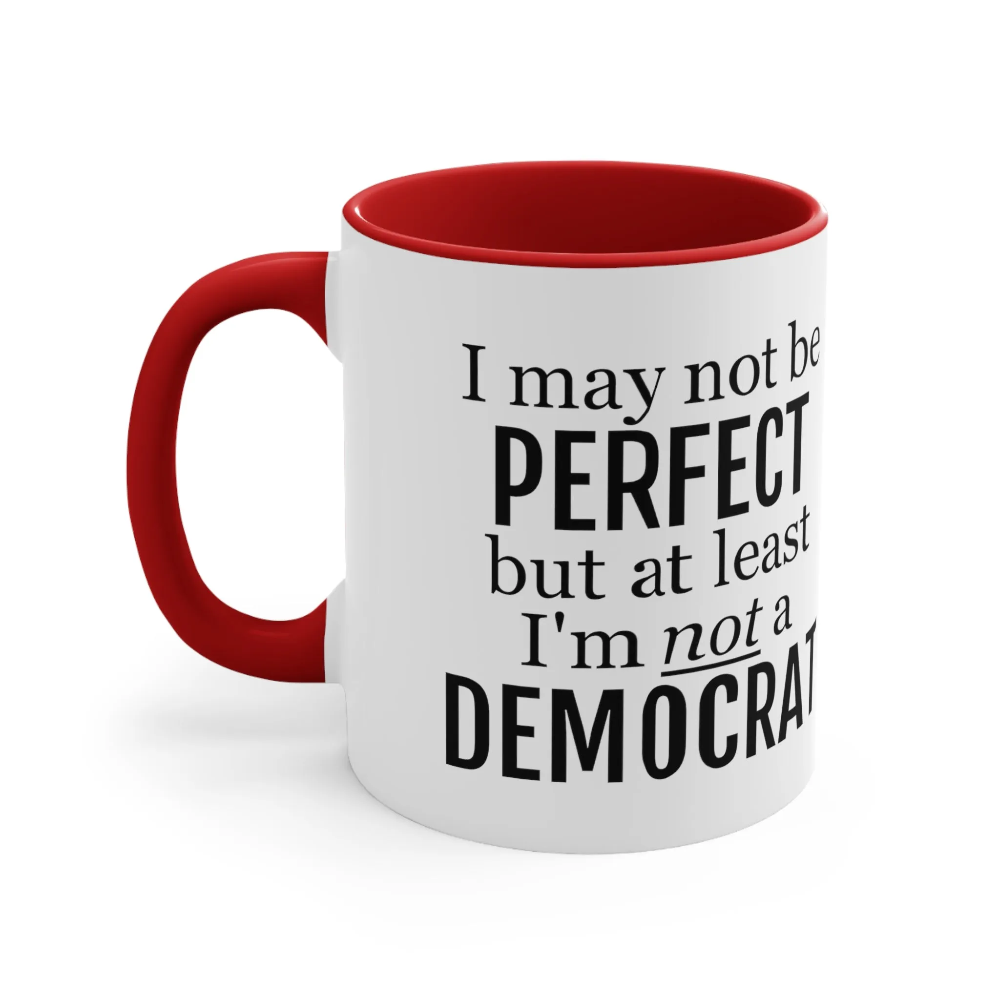 I May Not Be Perfect, But At Least I'm Not A Democrat Mug (2 sizes, 3 colors)