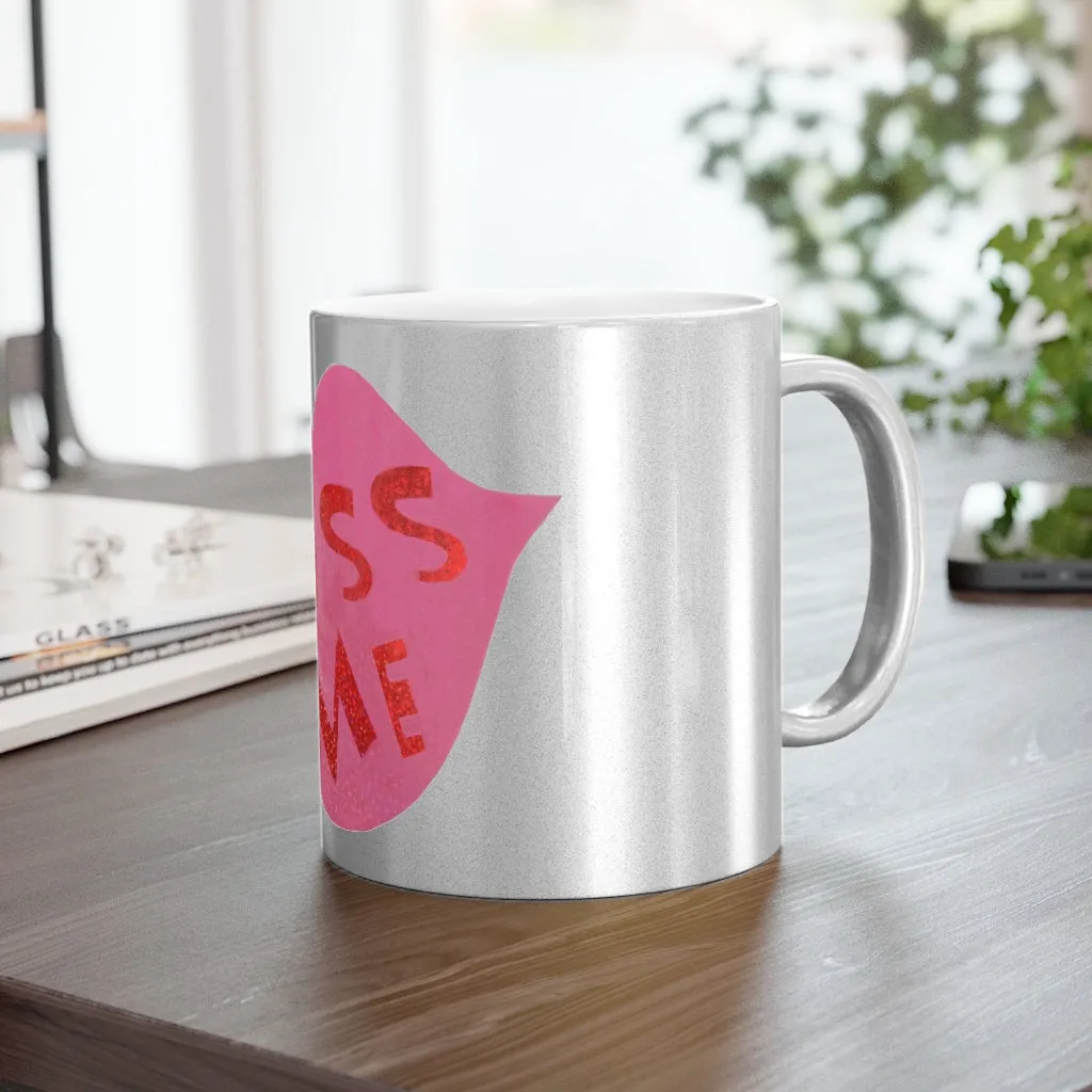 Kiss Me Metallic Mug (Silver\Gold)